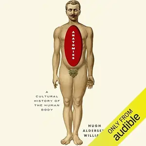 Anatomies: A Cultural History of the Human Body [Audiobook] (repost)