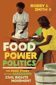 Food Power Politics: The Food Story of the Mississippi Civil Rights Movement