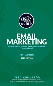 The Agile Brand Guide: Email Marketing: Best Practices to Build and Grow Audiences Through Email