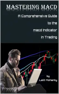 Mastering MACD: A Comprehensive Guide to the Moving Average Convergence Divergence Indicator in Trading