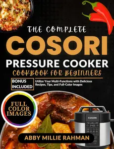 The Complete Cosori Pressure Cooker Cookbook for Beginners