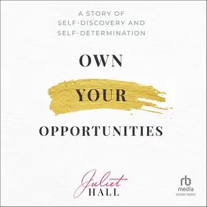 Own Your Opportunities: A Story of Self-Discovery and Self-Determination