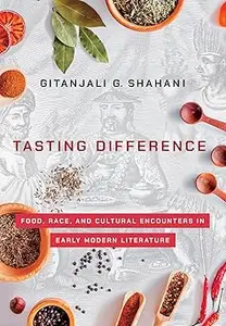 Tasting Difference: Food, Race, and Cultural Encounters in Early Modern Literature