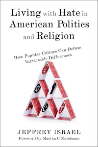 Living with Hate in American Politics and Religion: How Popular Culture Can Defuse Intractable Differences