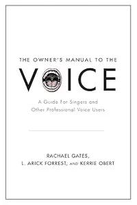 The Owner's Manual to the Voice: A Guide for Singers and Other Professional Voice Users