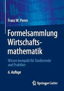 Formelsammlung Wirtschaftsmathematik, 6. Auflage