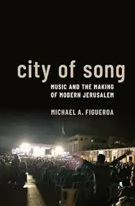 City of Song: Music and the Making of Modern Jerusalem