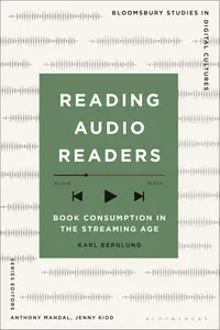 Reading Audio Readers: Book Consumption in the Streaming Age (Bloomsbury Studies in Digital Cultures)