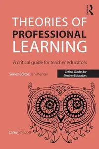 Theories of Professional Learning : A Critical Guide for Teacher Educators