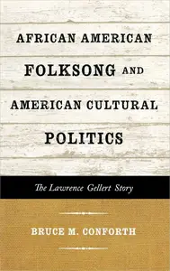 African American Folksong and American Cultural Politics: The Lawrence Gellert Story