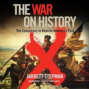 The War on History: The Conspiracy to Rewrite America’s Past [Audiobook]