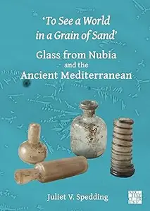 'to See a World in a Grain of Sand': Glass from Nubia and the Ancient Mediterranean