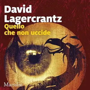 «Quello che non uccide? Millennium 4» by David Lagercrantz