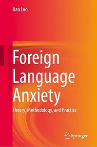 Foreign Language Anxiety: Theory, Methodology, and Practice