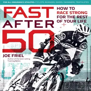 Fast After 50: How to Race Strong for the Rest of Your Life [Audiobook]