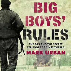 Big Boys' Rules: The SAS and the Secret Struggle Against the IRA [Audiobook]