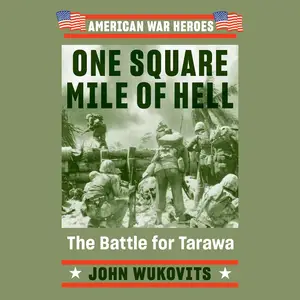 One Square Mile of Hell: The Battle for Tarawa