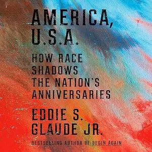 America, U.S.A.: How Race Shadows the Nation's Anniversaries [Audiobook]