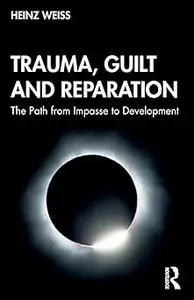 Trauma, Guilt and Reparation: The Path from Impasse to Development