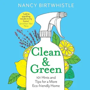 Clean & Green: 101 Hints and Tips for a More Eco-Friendly Home [Audiobook]