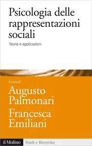 Psicologia delle rappresentazioni sociali. Teoria e applicazioni - Augusto Palmonari & Francesca ...