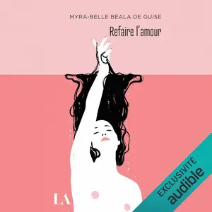 Myra-Belle Béala De Guise, "Refaire l’amour"