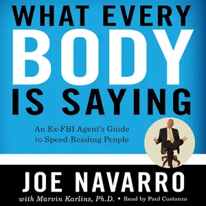 What Every BODY Is Saying: An Ex-FBI Agent’s Guide to Speed-Reading People