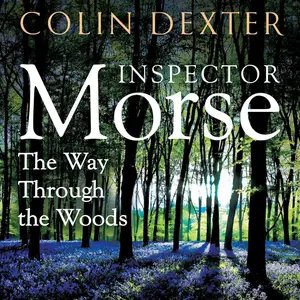 The Way Through the Woods: Inspector Morse Mysteries