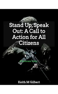 Stand Up, Speak Out: A Call to Action for All Citizens: A Veterans Voice