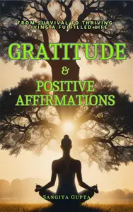 GRATITUDE & POSITIVE AFFIRMATIONS: From Survival to Thriving: Living a Fulfilled Life