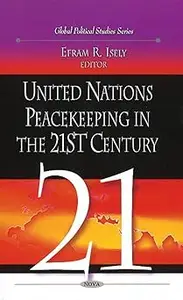 United Nations Peacekeeping in the 21st Century