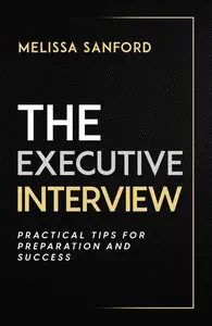 The Executive Interview: Practical Tips for Preparation and Success