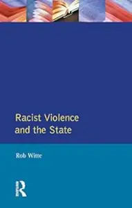 Racist Violence and the State: A comparative Analysis of Britain, France and the Netherlands