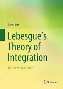 Lebesgue’s Theory of Integration: The Untouched Classic