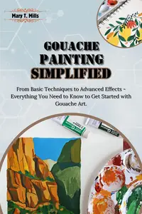 Gouache Painting Simplified: From Basic Techniques to Advanced Effects