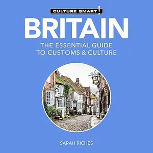 Britain: The Essential Guide to Customs & Culture (Culture Smart!) [Audiobook]