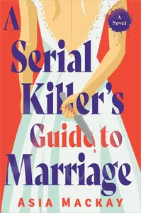 A Serial Killer's Guide to Marriage: A Novel