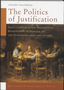 The Politics of Justification: Party Competition and Welfare-State Retrenchment in Denmark and the Netherlands from 1982 to 199