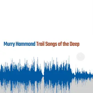 Murry Hammond - Trail Songs of the Deep (2025) [Official Digital Download 24/96]