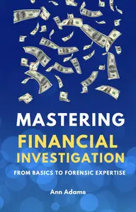 Mastering Financial Investigations: From Basics to Forensic Expertise