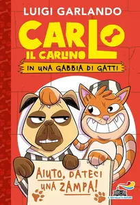 Carlo il carlino in una gabbia di gatti - Luigi Garlando