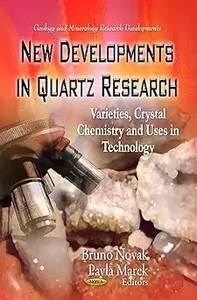 New Developments in Quartz Research: Varieties, Crystal Chemistry and Uses in Technology