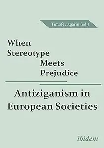 When Stereotype Meets Prejudice: Antiziganism in European Societies