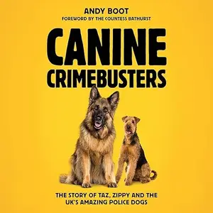 Canine Crimebusters: The Story of Taz, Zippy and the UK's Amazing Police Dogs [Audiobook]