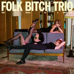 Folk Bitch Trio - Now Would Be A Good Time (2025) [Official Digital Download 24/96]