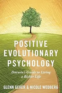 Positive Evolutionary Psychology: Darwin's Guide to Living a Richer Life