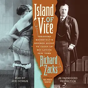Island of Vice: Theodore Roosevelt's Doomed Quest to Clean up Sin-Loving New York [Audiobook]
