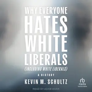 Why Everyone Hates White Liberals (Including White Liberals): A History