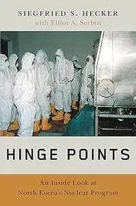 Hinge Points: An Inside Look at North Korea's Nuclear Program