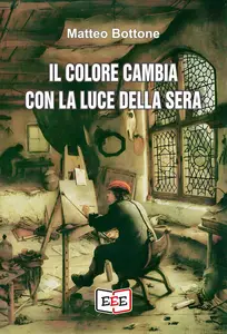 Matteo Bottone - Il colore cambia con la luce della sera